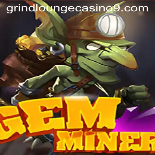 GemMiner: Unearthing the Thrills in Grind Lounge Casino